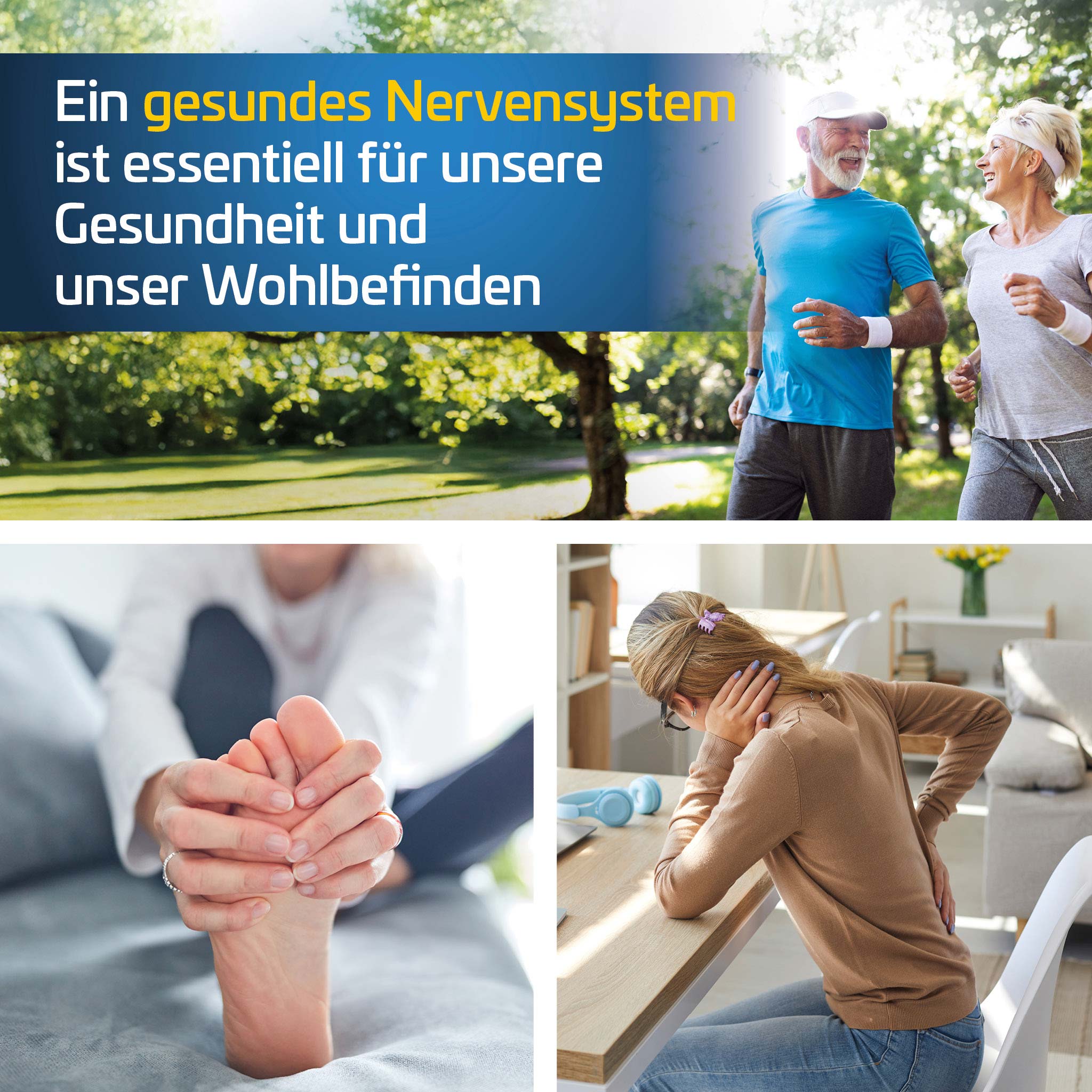 Kollage aus drei Bildern. Oben: Paar joggt im Grünen. Unten links: Frau hält schmerzenden Fuß. Unten rechts: Frau sitzt am Schreibtisch mit Nacken- und Rückenschmerzen. Text: Gesundes Nervensystem essenziell für Wohlbefinden.