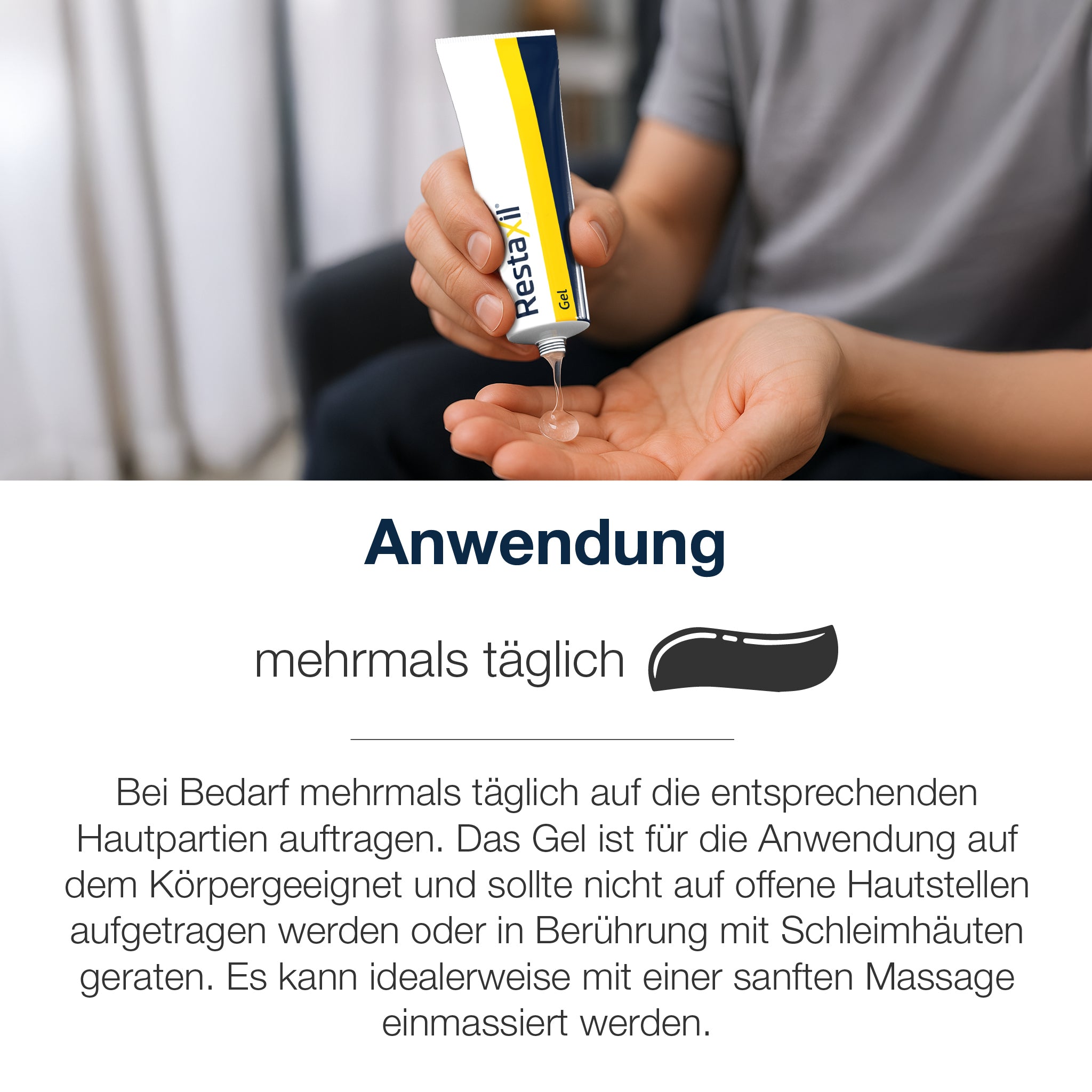 Person gibt Restaxil Gel auf die Handfläche. Text: Mehrmals täglich auf betroffene Hautstellen auftragen, idealerweise mit Massage. Nicht auf offene Haut oder Schleimhäute geben.