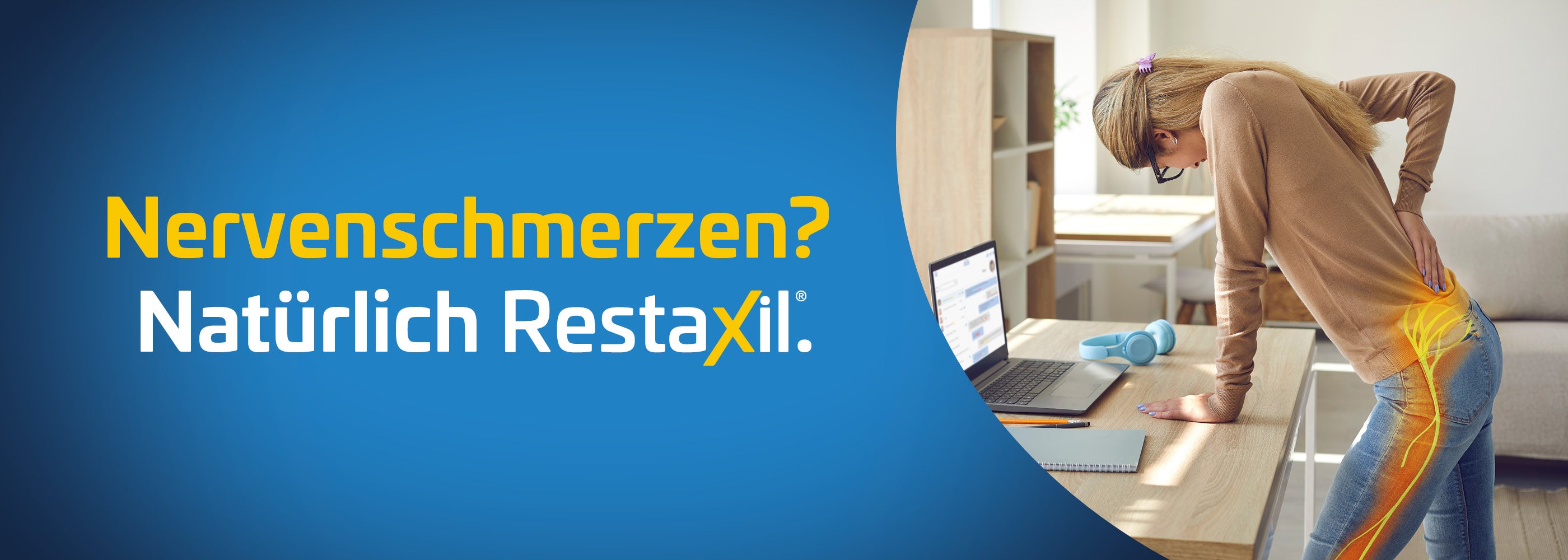 Banner für Restaxil gegen Nervenschmerzen. Links steht der Text: ‚Nervenschmerzen? Natürlich Restaxil.‘ Rechts beugt sich eine Frau mit schmerzverzerrtem Gesicht nach vorn und fasst sich an den unteren Rücken. Grafische Markierungen in Orange und Gelb deuten Nervenschmerzen vom Rücken bis ins Bein an.“