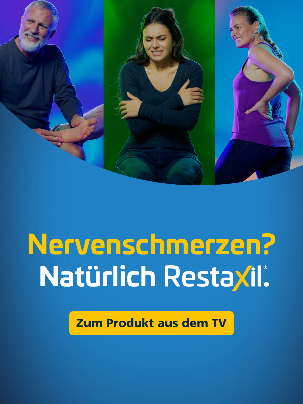 Drei Personen zeigen Schmerzen an Fuß, Armen und Rücken vor farbigem Hintergrund. Unten mittig steht der Text: ‚Nervenschmerzen? Natürlich RestaXil.‘